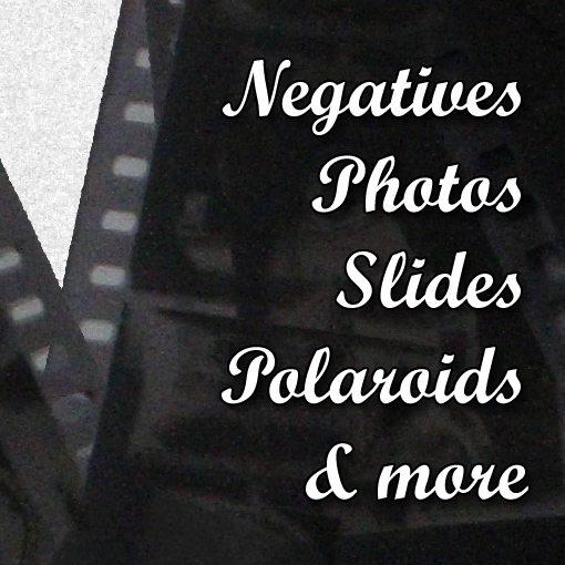 We scan photos, negatives, slides, polaroids, and more.