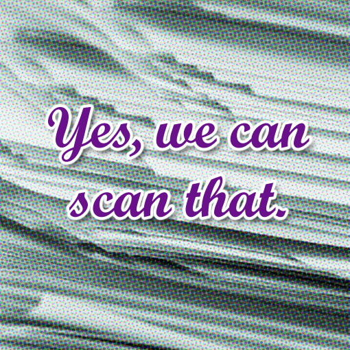 We can scan your documents